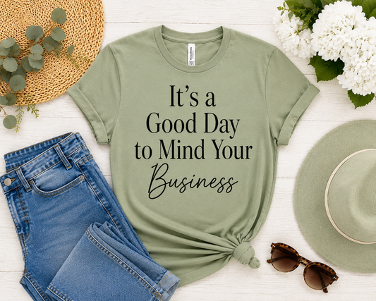 IT’S A GOOD DAY TO MIND YOUR BUSINESS