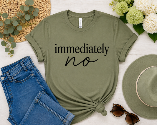 IMMEDIATELY NO