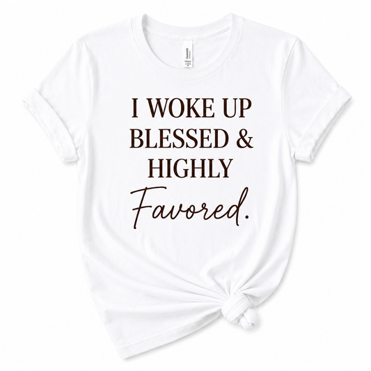 I Woke Up Blessed & Highly Favored